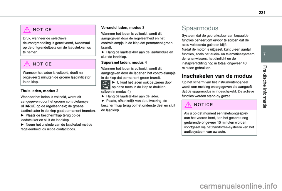 TOYOTA PROACE VERSO 2021 Instructieboekje (in Dutch) 231
Praktische informatie
7
NOTIC E
Druk, wanneer de selectieve deurontgrendeling is geactiveerd, tweemaal op de ontgrendeltoets om de laadstekker los te nemen.
NOTIC E
Wanneer het laden is voltooid, TOYOTA PROACE VERSO 2021 Instructieboekje (in Dutch) 231
Praktische informatie
7
NOTIC E
Druk, wanneer de selectieve deurontgrendeling is geactiveerd, tweemaal op de ontgrendeltoets om de laadstekker los te nemen.
NOTIC E
Wanneer het laden is voltooid,