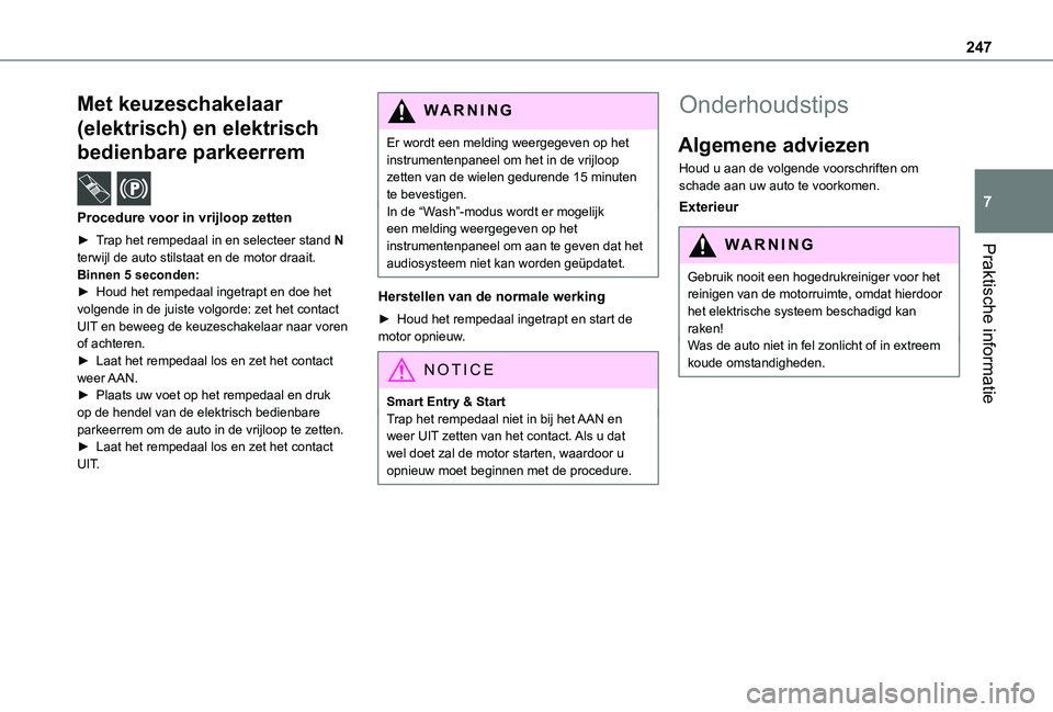 TOYOTA PROACE VERSO 2021 Instructieboekje (in Dutch) 247
Praktische informatie
7
Met keuzeschakelaar
(elektrisch) en elektrisch
bedienbare parkeerrem /
Procedure voor in vrijloop zetten
► Trap het rempedaal in en selecteer stand N terwijl de auto TOYOTA PROACE VERSO 2021 Instructieboekje (in Dutch) 247
Praktische informatie
7
Met keuzeschakelaar
(elektrisch) en elektrisch
bedienbare parkeerrem /
Procedure voor in vrijloop zetten
► Trap het rempedaal in en selecteer stand N terwijl de auto