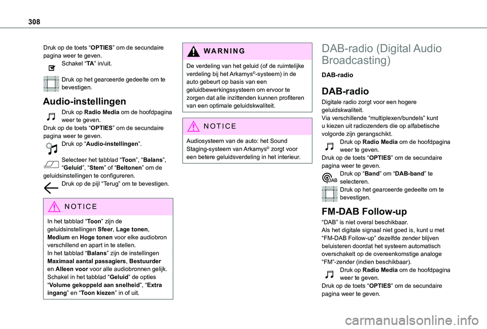 TOYOTA PROACE VERSO 2021  Instructieboekje (in Dutch) 308
Druk op de toets “OPTIES” om de secundaire pagina weer te geven.Schakel “TA” in/uit. 
Druk op het gearceerde gedeelte om te bevestigen.
Audio-instellingen
Druk op Radio Media om de hoofdpa
