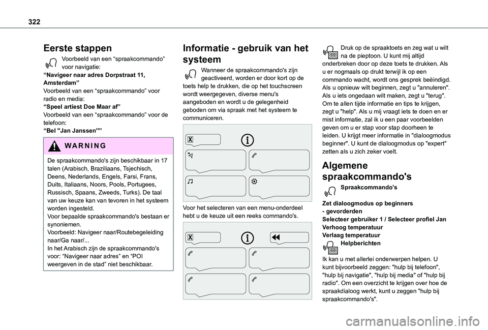 TOYOTA PROACE VERSO 2021  Instructieboekje (in Dutch) 322
Eerste stappen
Voorbeeld van een “spraakcommando” voor navigatie:“Navigeer naar adres Dorpstraat 11, Amsterdam”Voorbeeld van een “spraakcommando” voor radio en media:“Speel artiest D