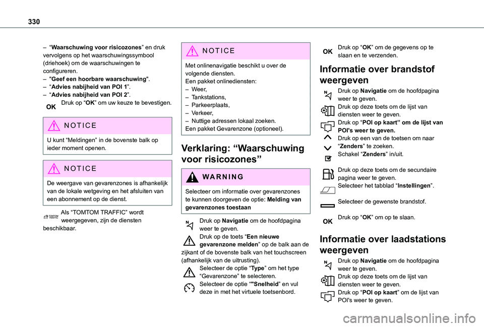 TOYOTA PROACE VERSO 2021  Instructieboekje (in Dutch) 330
– “Waarschuwing voor risicozones” en druk vervolgens op het waarschuwingssymbool (driehoek) om de waarschuwingen te configureren.– "Geef een hoorbare waarschuwing".– “Advies na