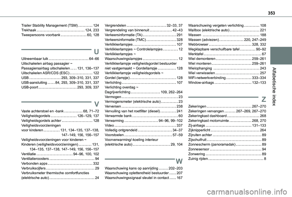 TOYOTA PROACE VERSO 2021  Instructieboekje (in Dutch) 353
Alfabetische index
Trailer Stability Management (TSM)   124Trekhaak   124, 233Tweepersoons voorbank   60, 128
U
Uitneembaar luik   64–66Uitschakelen airbag passagier ~ Passagiersairbag uitschake