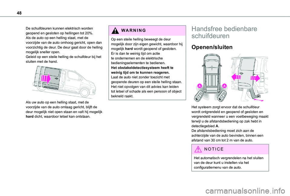 TOYOTA PROACE VERSO 2021 Instructieboekje (in Dutch) 48
De schuifdeuren kunnen elektrisch worden geopend en gesloten op hellingen tot 20%.Als de auto op een helling staat, met de voorzijde van de auto omhoog gericht, open dan voorzichtig de deur. De deu TOYOTA PROACE VERSO 2021 Instructieboekje (in Dutch) 48
De schuifdeuren kunnen elektrisch worden geopend en gesloten op hellingen tot 20%.Als de auto op een helling staat, met de voorzijde van de auto omhoog gericht, open dan voorzichtig de deur. De deu