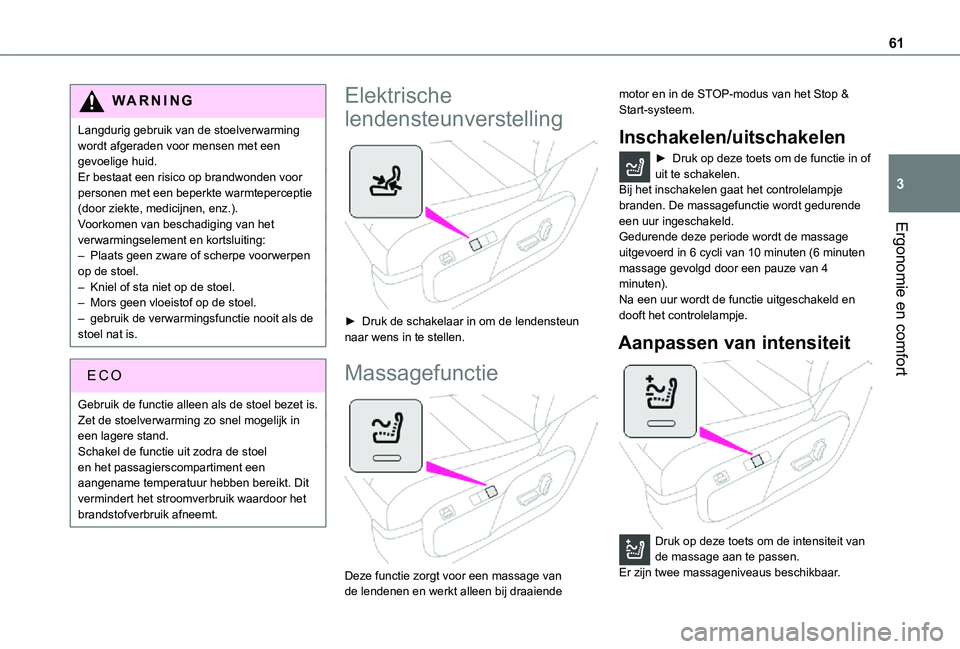 TOYOTA PROACE VERSO 2021 Instructieboekje (in Dutch) 61
Ergonomie en comfort
3
WARNI NG
Langdurig gebruik van de stoelverwarming wordt afgeraden voor mensen met een gevoelige huid.Er bestaat een risico op brandwonden voor personen met een beperkte warmt TOYOTA PROACE VERSO 2021 Instructieboekje (in Dutch) 61
Ergonomie en comfort
3
WARNI NG
Langdurig gebruik van de stoelverwarming wordt afgeraden voor mensen met een gevoelige huid.Er bestaat een risico op brandwonden voor personen met een beperkte warmt