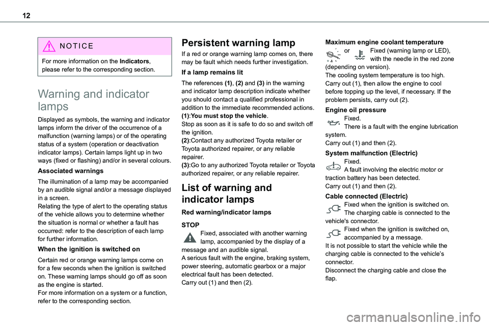 TOYOTA PROACE VERSO 2022  Owners Manual 12
NOTIC E
For more information on the Indicators, please refer to the corresponding section.
Warning and indicator 
lamps
Displayed as symbols, the warning and indicator lamps inform the driver of th