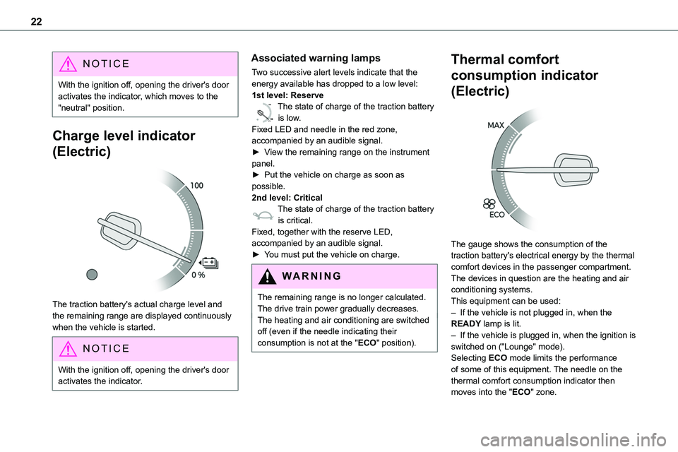 TOYOTA PROACE VERSO 2022  Owners Manual 22
NOTIC E
With the ignition off, opening the driver's door activates the indicator, which moves to the "neutral" position.
Charge level indicator 
(Electric) 
 
The traction battery's