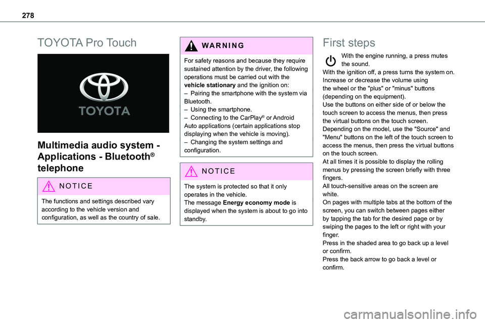 TOYOTA PROACE VERSO 2022  Owners Manual 278
TOYOTA Pro Touch 
 
Multimedia audio system - 
Applications - Bluetooth® 
telephone
NOTIC E
The functions and settings described vary according to the vehicle version and configuration, as well a