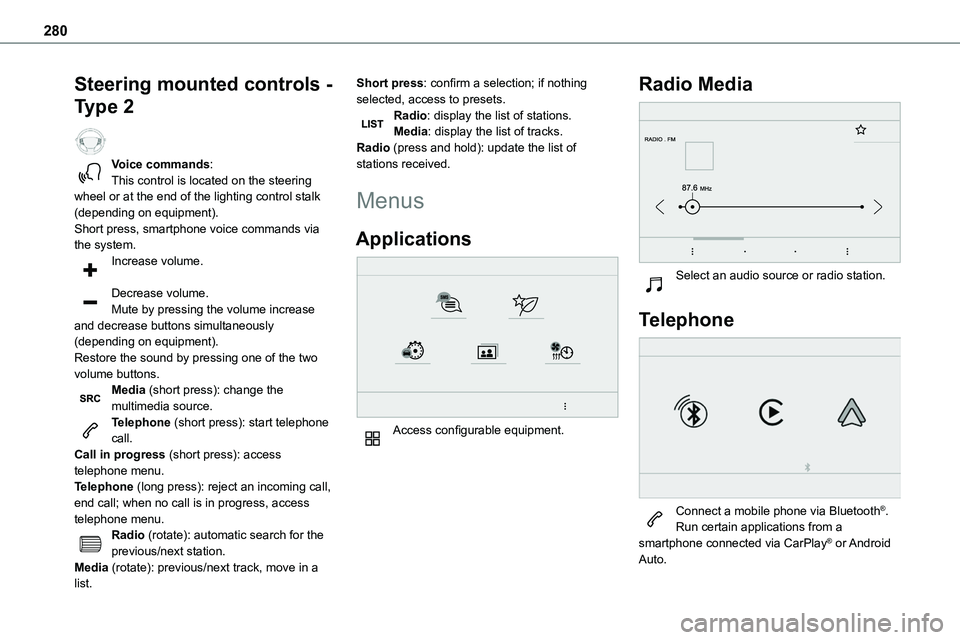 TOYOTA PROACE VERSO 2022  Owners Manual 280
Steering mounted controls - 
Type 2  
Voice commands:This control is located on the steering wheel or at the end of the lighting control stalk (depending on equipment).
Short press, smartphone voi
