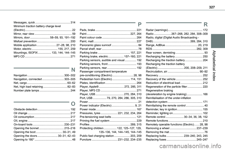 TOYOTA PROACE VERSO 2022  Owners Manual 327
Alphabetical index
Messages, quick   314Minimum traction battery charge level  (Electric)   22Mirror, rear view   59Mirrors, door   58–59, 93, 191–192Misfuel prevention   200Mobile application