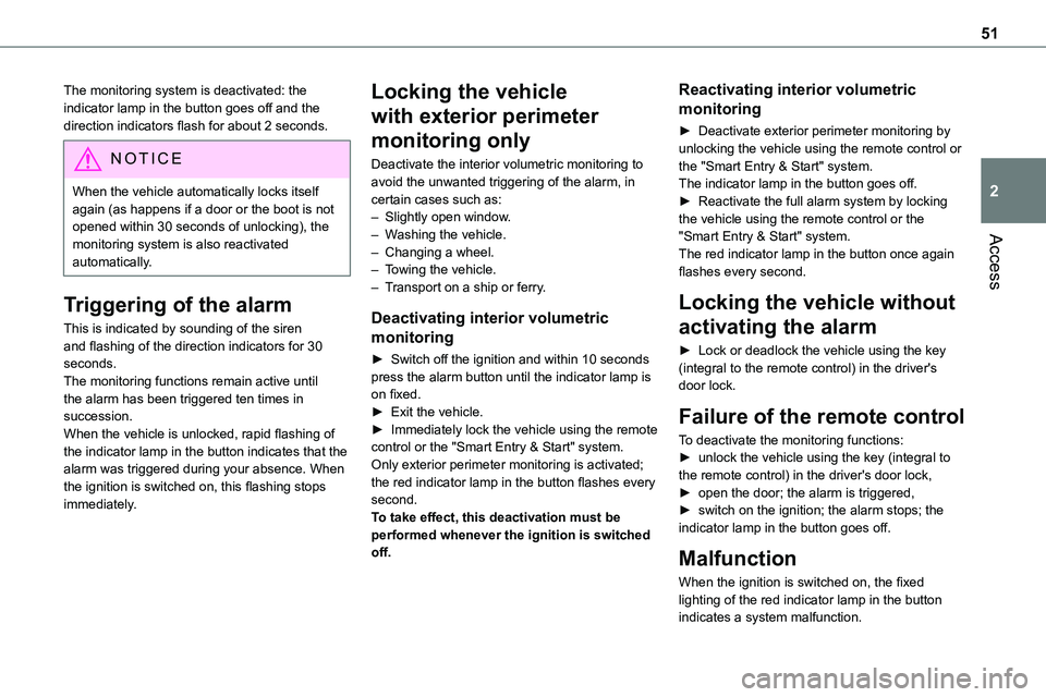 TOYOTA PROACE VERSO 2022 User Guide 51
Access
2
The monitoring system is deactivated: the indicator lamp in the button goes off and the direction indicators flash for about 2 seconds.
NOTIC E
When the vehicle automatically locks itself TOYOTA PROACE VERSO 2022 User Guide 51
Access
2
The monitoring system is deactivated: the indicator lamp in the button goes off and the direction indicators flash for about 2 seconds.
NOTIC E
When the vehicle automatically locks itself