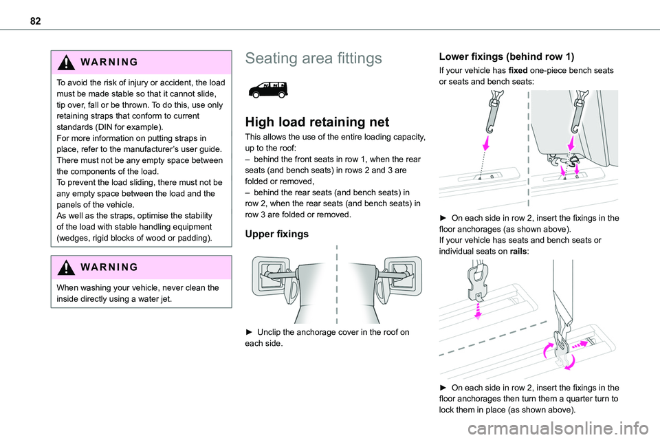 TOYOTA PROACE VERSO 2022  Owners Manual 82
WARNI NG
To avoid the risk of injury or accident, the load must be made stable so that it cannot slide, tip over, fall or be thrown. To do this, use only retaining straps that conform to current st