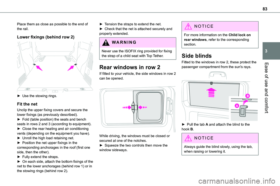 TOYOTA PROACE VERSO 2022  Owners Manual 83
Ease of use and comfort
3
Place them as close as possible to the end of the rail.
Lower fixings (behind row 2) 
 
► Use the stowing rings.
Fit the net
Unclip the upper fixing covers and secure th