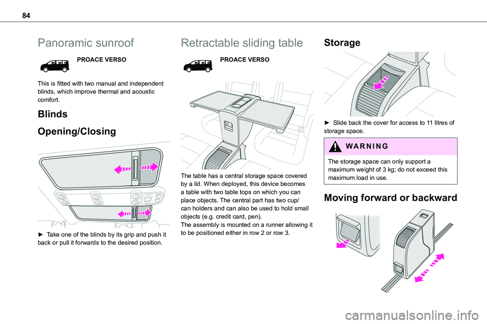 TOYOTA PROACE VERSO 2022  Owners Manual 84
Panoramic sunroof
PROACE VERSO
This is fitted with two manual and independent blinds, which improve thermal and acoustic comfort.
Blinds
Opening/Closing 
 
► Take one of the blinds by its grip an