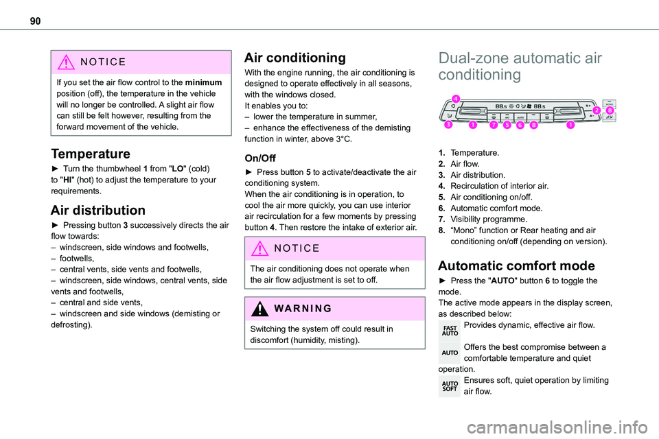 TOYOTA PROACE VERSO 2022 Owners Manual 90
NOTIC E
If you set the air flow control to the minimum position (off), the temperature in the vehicle will no longer be controlled. A slight air flow can still be felt however, resulting from the f