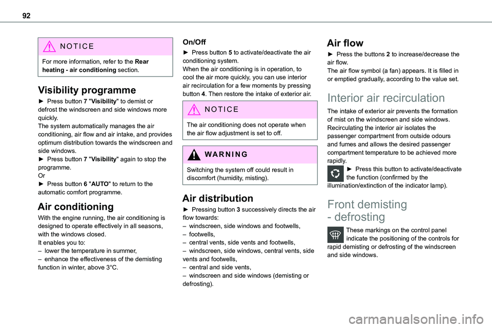 TOYOTA PROACE VERSO 2022 Owners Manual 92
NOTIC E
For more information, refer to the Rear heating - air conditioning section.
Visibility programme
► Press button 7 "Visibility" to demist or defrost the windscreen and side windows