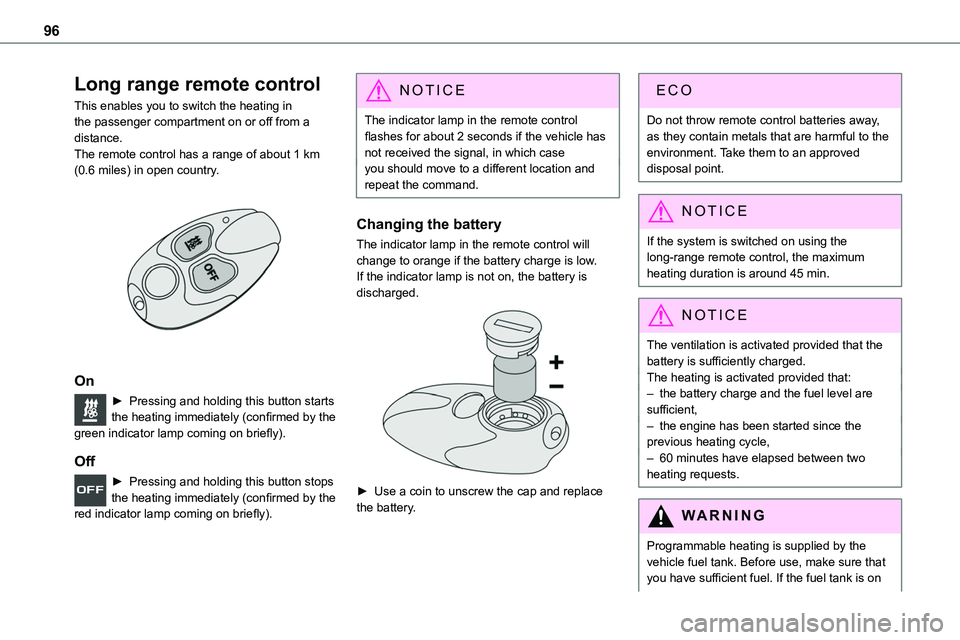 TOYOTA PROACE VERSO 2022 User Guide 96
Long range remote control
This enables you to switch the heating in the passenger compartment on or off from a distance.The remote control has a range of about 1 km (0.6 miles) in open country.
TOYOTA PROACE VERSO 2022 User Guide 96
Long range remote control
This enables you to switch the heating in the passenger compartment on or off from a distance.The remote control has a range of about 1 km (0.6 miles) in open country.