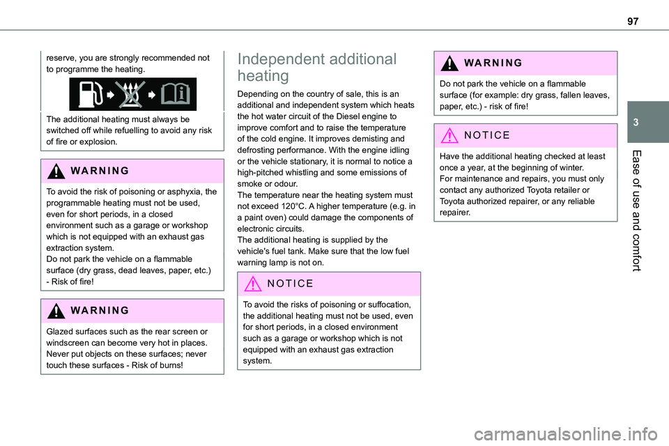 TOYOTA PROACE VERSO 2022 Owners Manual 97
Ease of use and comfort
3
reserve, you are strongly recommended not to programme the heating.
The additional heating must always be switched off while refuelling to avoid any risk of fire or explos