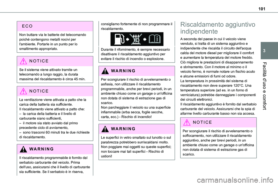 TOYOTA PROACE VERSO 2022  Manuale duso (in Italian) 101
Facilità d'uso e comfort
3
Non buttare via le batterie del telecomando poiché contengono metalli nocivi per l'ambiente. Portarle in un punto per lo smaltimento appropriato.
NOTIC E
Se il