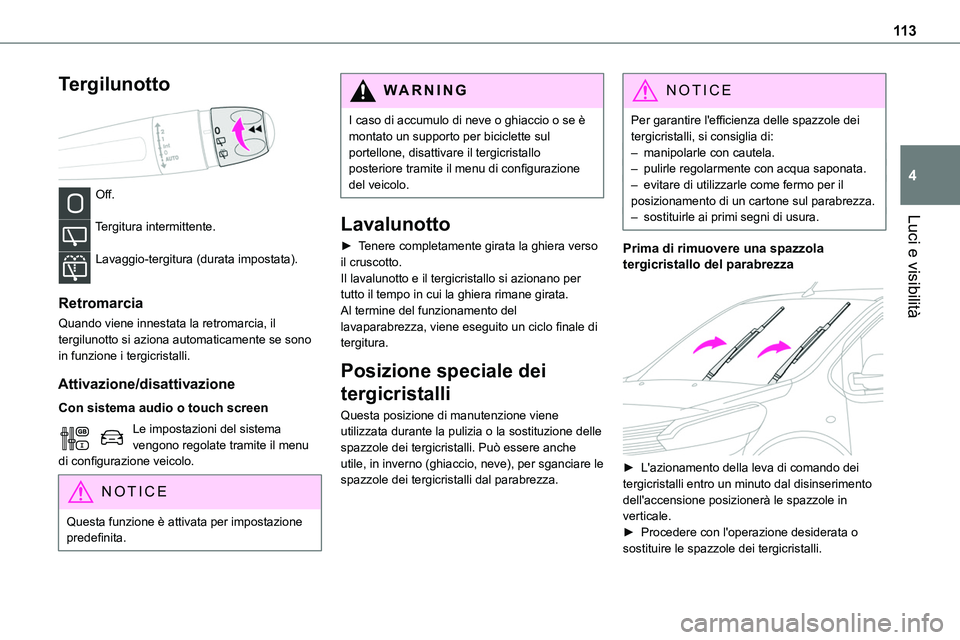 TOYOTA PROACE VERSO 2022  Manuale duso (in Italian) 11 3
Luci e visibilità
4
Tergilunotto 
 
Off. 
Tergitura intermittente. 
Lavaggio-tergitura (durata impostata). 
Retromarcia
Quando viene innestata la retromarcia, il tergilunotto si aziona automatic