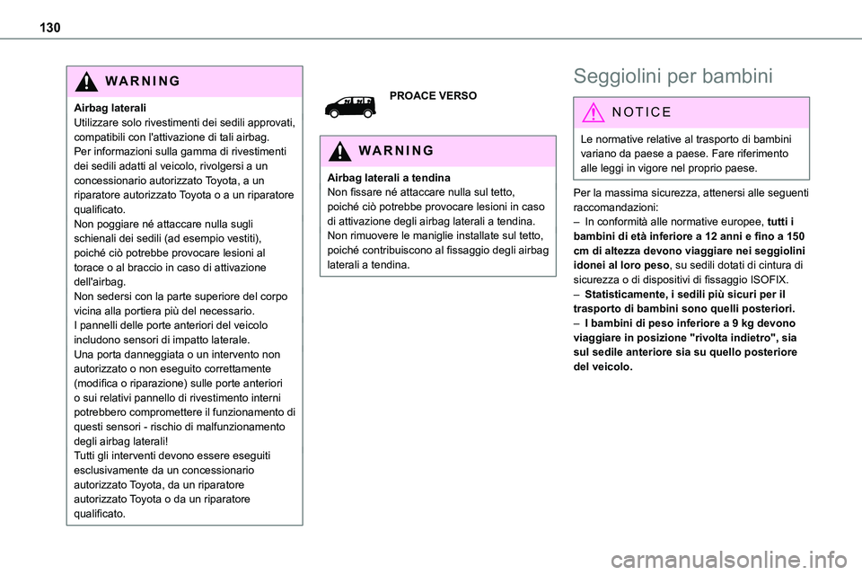 TOYOTA PROACE VERSO 2022  Manuale duso (in Italian) 130
WARNI NG
Airbag lateraliUtilizzare solo rivestimenti dei sedili approvati, compatibili con l'attivazione di tali airbag. Per informazioni sulla gamma di rivestimenti dei sedili adatti al veico