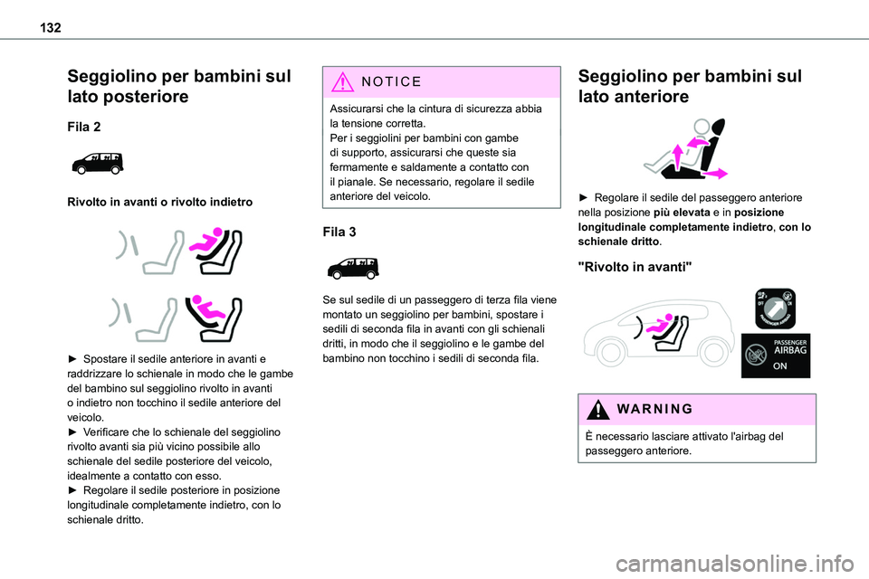 TOYOTA PROACE VERSO 2022  Manuale duso (in Italian) 132
Seggiolino per bambini sul 
lato posteriore
Fila 2 
 
Rivolto in avanti o rivolto indietro
 
  
 
► Spostare il sedile anteriore in avanti e raddrizzare lo schienale in modo che le gambe del bam