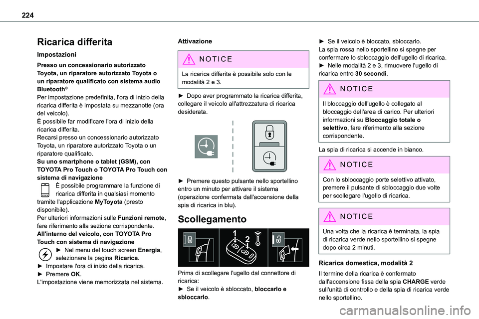 TOYOTA PROACE VERSO 2022  Manuale duso (in Italian) 224
Ricarica differita
Impostazioni
Presso un concessionario autorizzato Toyota, un riparatore autorizzato Toyota o un riparatore qualificato con sistema audio Bluetooth®
Per impostazione predefinita