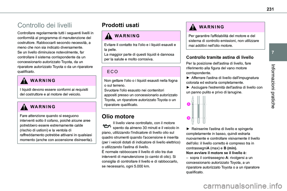 TOYOTA PROACE VERSO 2022  Manuale duso (in Italian) 231
Informazioni pratiche
7
Controllo dei livelli
Controllare regolarmente tutti i seguenti livelli in conformità al programma di manutenzione del costruttore. Rabboccarli secondo necessità, a meno 