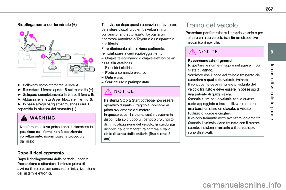 TOYOTA PROACE VERSO 2022  Manuale duso (in Italian) 267
In caso di veicolo in panne
8
Ricollegamento del terminale (+) 
 
► Sollevare completamente la leva A.► Rimontare il fermo aperto B sul morsetto (+).► Spingere completamente in basso il ferm