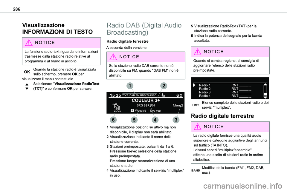 TOYOTA PROACE VERSO 2022  Manuale duso (in Italian) 286
Visualizzazione 
INFORMAZIONI DI TESTO
NOTIC E
La funzione radio-text riguarda le informazioni trasmesse dalla stazione radio relative al programma o al brano in ascolto.
Quando la stazione radio 