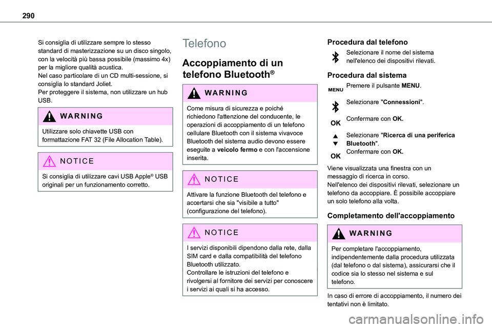 TOYOTA PROACE VERSO 2022  Manuale duso (in Italian) 290
Si consiglia di utilizzare sempre lo stesso standard di masterizzazione su un disco singolo, con la velocità più bassa possibile (massimo 4x) per la migliore qualità acustica.Nel caso particola