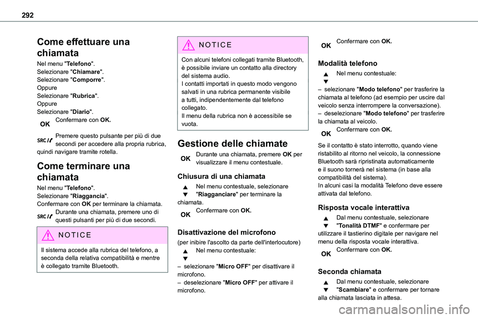 TOYOTA PROACE VERSO 2022  Manuale duso (in Italian) 292
Come effettuare una 
chiamata
Nel menu "Telefono".Selezionare "Chiamare".Selezionare "Comporre".OppureSelezionare "Rubrica".Oppure
Selezionare "Diario".Conf
