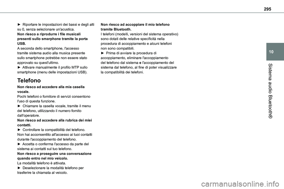 TOYOTA PROACE VERSO 2022  Manuale duso (in Italian) 295
Sistema audio Bluetooth®
10
► Riportare le impostazioni dei bassi e degli alti su 0, senza selezionare un'acustica.Non riesco a riprodurre i file musicali presenti sullo smarphone tramite l