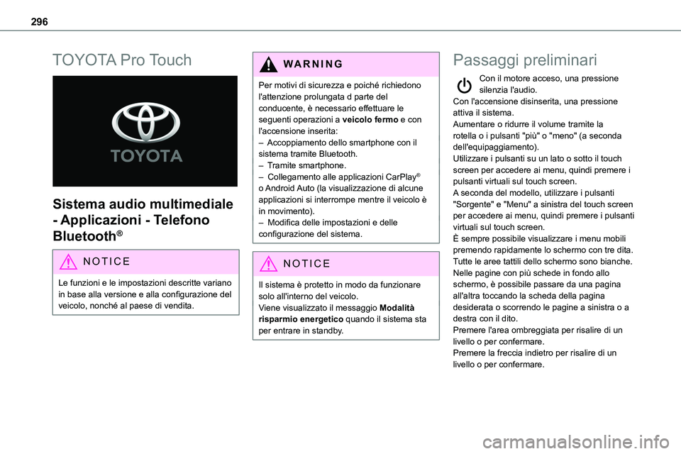 TOYOTA PROACE VERSO 2022  Manuale duso (in Italian) 296
TOYOTA Pro Touch 
 
Sistema audio multimediale 
- Applicazioni - Telefono 
Bluetooth®
NOTIC E
Le funzioni e le impostazioni descritte variano in base alla versione e alla configurazione del veico
