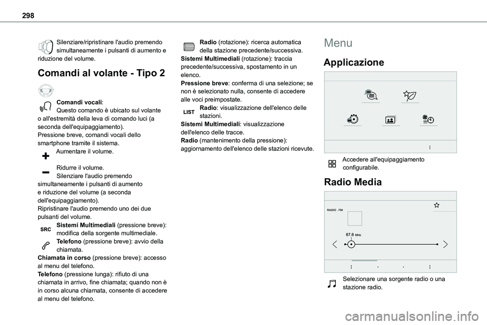 TOYOTA PROACE VERSO 2022  Manuale duso (in Italian) 298
Silenziare/ripristinare l'audio premendo simultaneamente i pulsanti di aumento e riduzione del volume.
Comandi al volante - Tipo 2  
Comandi vocali:Questo comando è ubicato sul volante 
o all