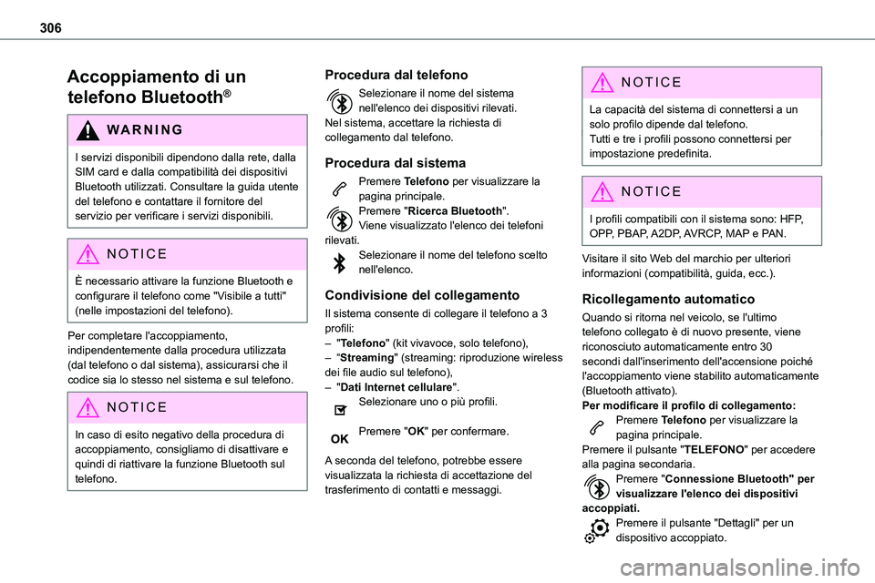 TOYOTA PROACE VERSO 2022  Manuale duso (in Italian) 306
Accoppiamento di un 
telefono Bluetooth®
WARNI NG
I servizi disponibili dipendono dalla rete, dalla SIM card e dalla compatibilità dei dispositivi Bluetooth utilizzati. Consultare la guida utent