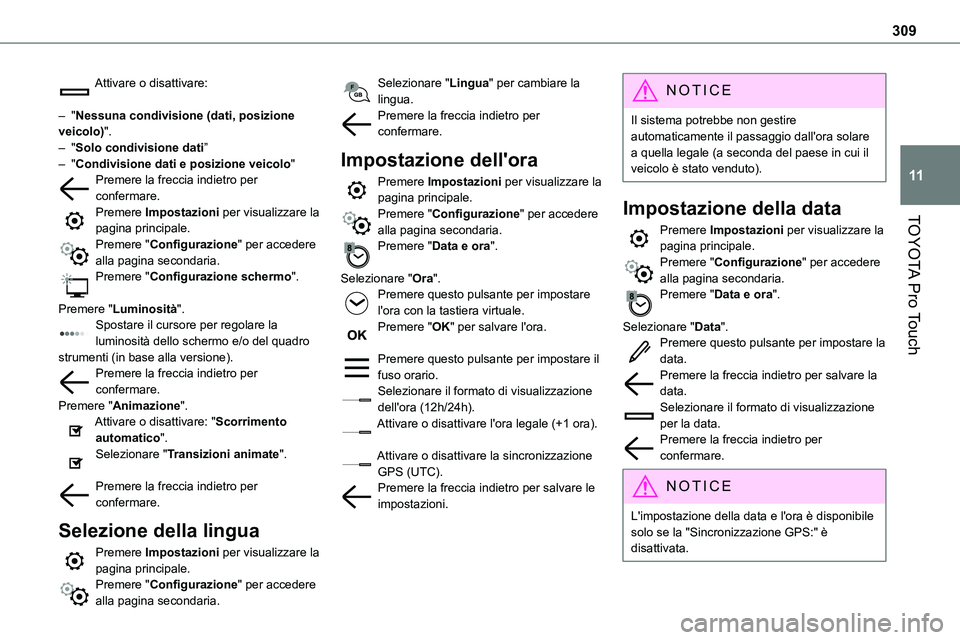 TOYOTA PROACE VERSO 2022  Manuale duso (in Italian) 309
TOYOTA Pro Touch
11
Attivare o disattivare: 
– "Nessuna condivisione (dati, posizione veicolo)".– "Solo condivisione dati”– "Condivisione dati e posizione veicolo"Preme
