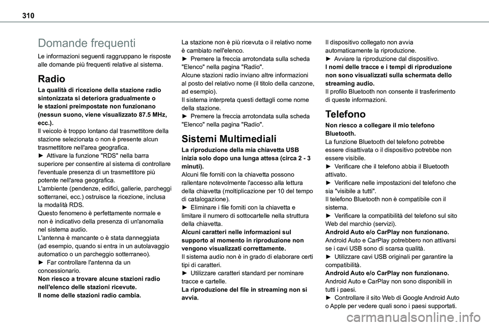 TOYOTA PROACE VERSO 2022  Manuale duso (in Italian) 310
Domande frequenti
Le informazioni seguenti raggruppano le risposte alle domande più frequenti relative al sistema.
Radio
La qualità di ricezione della stazione radio sintonizzata si deteriora gr