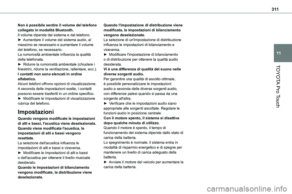 TOYOTA PROACE VERSO 2022  Manuale duso (in Italian) 3 11
TOYOTA Pro Touch
11
Non è possibile sentire il volume del telefono collegato in modalità Bluetooth.Il volume dipende dal sistema e dal telefono.► Aumentare il volume del sistema audio, al mas