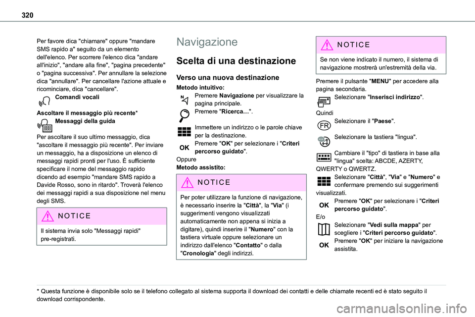 TOYOTA PROACE VERSO 2022  Manuale duso (in Italian) 320
Per favore dica "chiamare" oppure "mandare SMS rapido a" seguito da un elemento dell'elenco. Per scorrere l'elenco dica "andare all'inizio", "andare alla fi