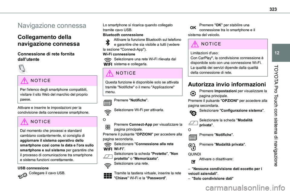 TOYOTA PROACE VERSO 2022  Manuale duso (in Italian) 323
TOYOTA Pro Touch con sistema di navigazione
12
Navigazione connessa
Collegamento della 
navigazione connessa
Connessione di rete fornita 
dall'utente  
NOTIC E
Per l'elenco degli smartphon