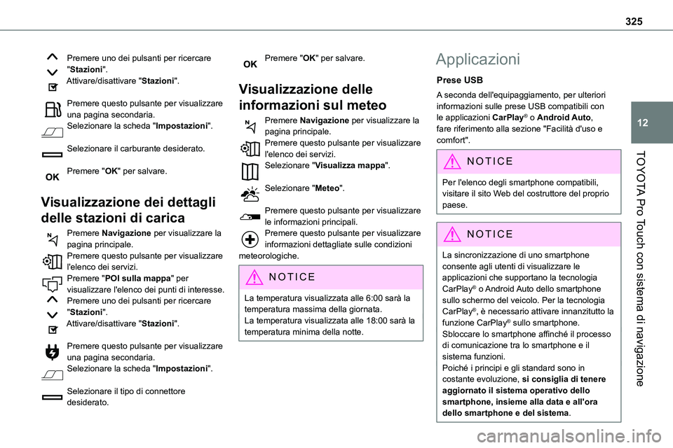 TOYOTA PROACE VERSO 2022  Manuale duso (in Italian) 325
TOYOTA Pro Touch con sistema di navigazione
12
Premere uno dei pulsanti per ricercare "Stazioni".Attivare/disattivare "Stazioni". 
Premere questo pulsante per visualizzare una pagi