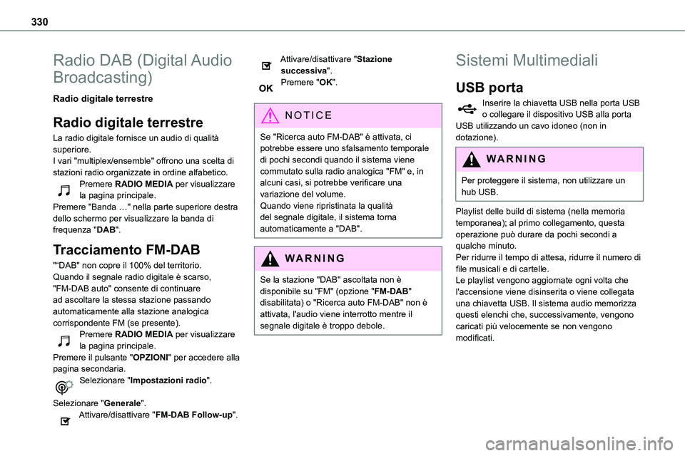 TOYOTA PROACE VERSO 2022  Manuale duso (in Italian) 330
Radio DAB (Digital Audio 
Broadcasting)
Radio digitale terrestre
Radio digitale terrestre
La radio digitale fornisce un audio di qualità superiore.
I vari "multiplex/ensemble" offrono una