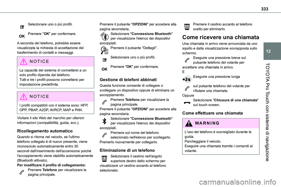 TOYOTA PROACE VERSO 2022  Manuale duso (in Italian) 333
TOYOTA Pro Touch con sistema di navigazione
12
Selezionare uno o più profili. 
Premere "OK" per confermare. 
A seconda del telefono, potrebbe essere visualizzata la richiesta di accettazi