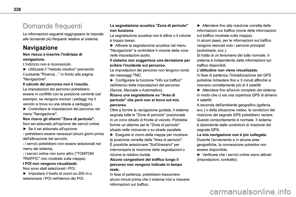 TOYOTA PROACE VERSO 2022  Manuale duso (in Italian) 338
Domande frequenti
Le informazioni seguenti raggruppano le risposte alle domande più frequenti relative al sistema.
Navigazione
Non riesco a inserire l'indirizzo di navigazione.L'indirizzo