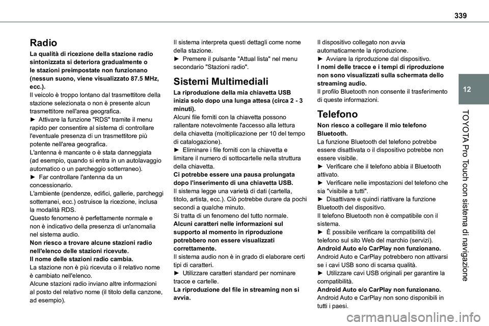 TOYOTA PROACE VERSO 2022  Manuale duso (in Italian) 339
TOYOTA Pro Touch con sistema di navigazione
12
Radio
La qualità di ricezione della stazione radio sintonizzata si deteriora gradualmente o le stazioni preimpostate non funzionano (nessun suono, v