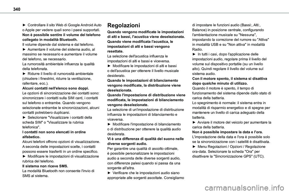 TOYOTA PROACE VERSO 2022  Manuale duso (in Italian) 340
► Controllare il sito Web di Google Android Auto o Apple per vedere quali sono i paesi supportati.Non è possibile sentire il volume del telefono collegato in modalità Bluetooth.Il volume dipen