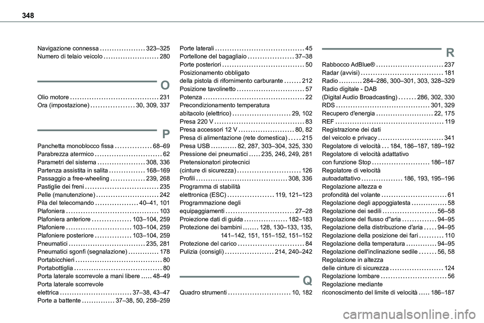 TOYOTA PROACE VERSO 2022  Manuale duso (in Italian) 348
Navigazione connessa   323–325Numero di telaio veicolo   280
O
Olio motore   231Ora (impostazione)   30, 309, 337
P
Panchetta monoblocco fissa   68–69Parabrezza atermico   62Parametri del sist