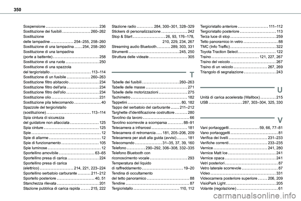 TOYOTA PROACE VERSO 2022  Manuale duso (in Italian) 350
Sospensione   236Sostituzione dei fusibili   260–262Sostituzione  delle lampadine   254–255, 258–260Sostituzione di una lampadina   254, 258–260Sostituzione di una lampadina  (porte a batt