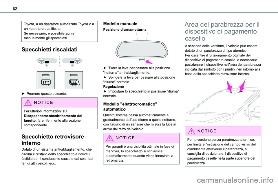 TOYOTA PROACE VERSO 2022  Manuale duso (in Italian) 62
Toyota, a un riparatore autorizzato Toyota o a un riparatore qualificato.Se necessario, è possibile aprire manualmente gli specchietti.
Specchietti riscaldati 
  
 
► Premere questo pulsante.
NO
