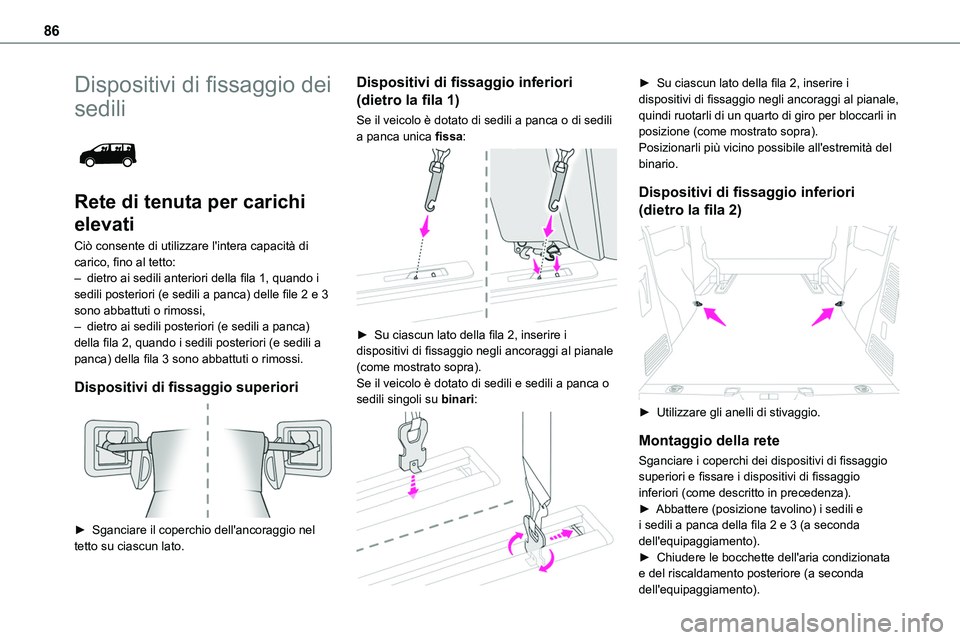 TOYOTA PROACE VERSO 2022  Manuale duso (in Italian) 86
Dispositivi di fissaggio dei 
sedili 
 
Rete di tenuta per carichi 
elevati
Ciò consente di utilizzare l'intera capacità di carico, fino al tetto:– dietro ai sedili anteriori della fila 1, 